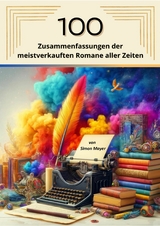 100 Zusammenfassungen der meistverkauften Romane aller Zeiten - Simon Mayer