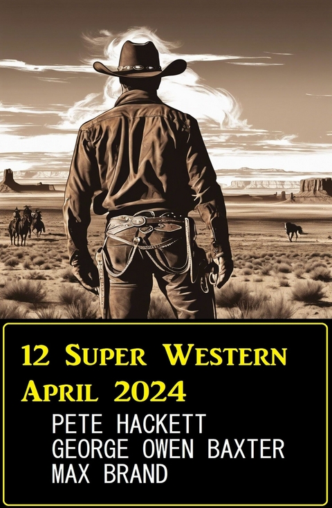 12 Super Western April 2024 - Pete Hackett, George Owen Baxter, Max Brand