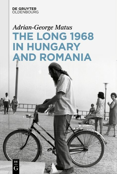 The Long 1968 in Hungary and Romania -  Adrian-George Matus