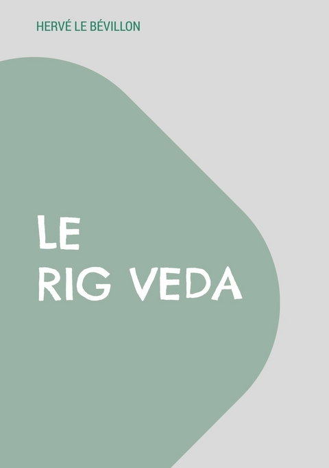 Le Rig Veda - Hervé Le Bévillon