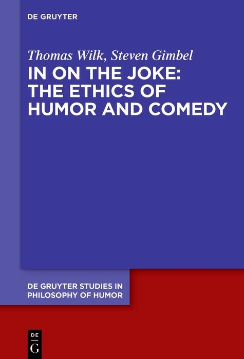 In on the Joke: The Ethics of Humor and Comedy - Thomas Wilk, Steven Gimbel