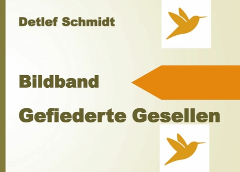 Gefiederte Gesellen - Detlef Schmidt