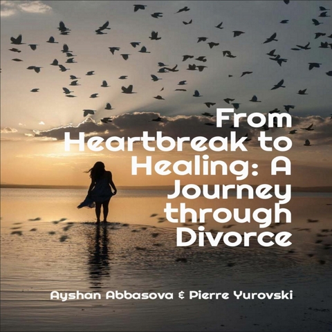 From Heartbreak to Healing -  Ayshan Abbasova,  Pierre Yurovski