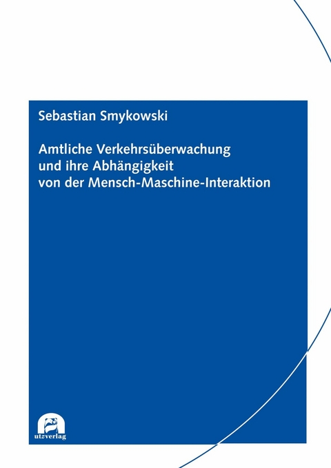 Amtliche Verkehrsüberwachung und ihre Abhängigkeit von der Mensch-Maschine-Interaktion -  Sebastian Smykowski