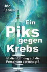 Ein Piks gegen Krebs - Ist die Hoffnung auf die Forschung berechtigt ? - Udo Fehring