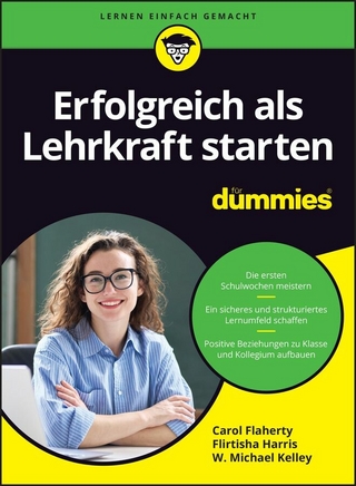 Erfolgreich als Lehrkraft starten für Dummies - Carol Flaherty; Flirtisha Harris; W. Michael Kelley