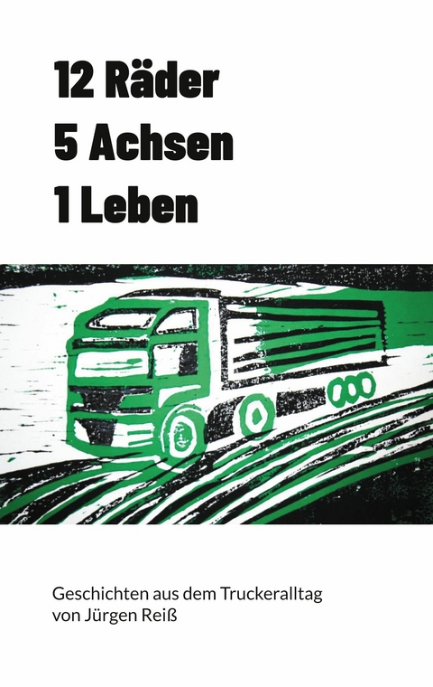 12 Räder 5 Achsen 1 Leben -  Jürgen Reiß