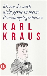 Ich mische mich nicht gerne in meine Privatangelegenheiten -  Karl Kraus