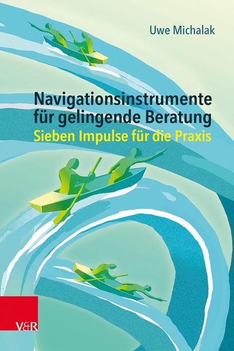 Navigationsinstrumente für gelingende Beratung -  Uwe Michalak