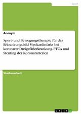 Sport- und Bewegungstherapie für das Erkrankungsbild Myokardinfarkt bei koronarer Dreigefäßerkrankung. PTCA und Stenting der Koronararterien