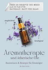 Aromatherapie und ätherische Öle - Jo-Ann Levin