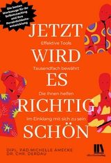 Jetzt wird es richtig schön. Effektive Tools - tausendfach bewährt, die Ihnen helfen, im Einklang mit sich zu sein - Michelle Amecke