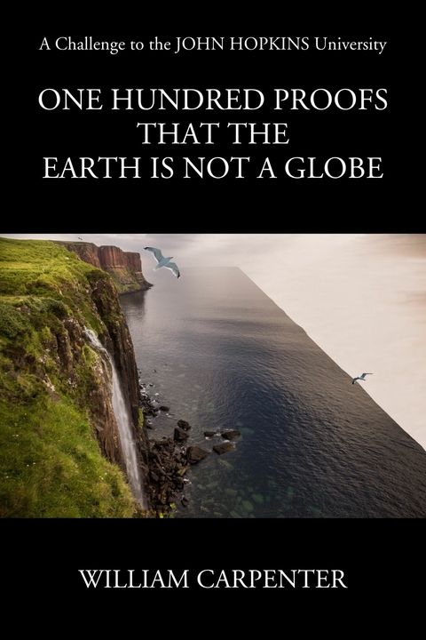 One Hundred Proofs that the Earth is Not a Globe -  William Carpenter