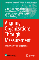 Aligning Organizations Through Measurement - Victor Basili, Adam Trendowicz, Martin Kowalczyk, Jens Heidrich, Carolyn Seaman, Jürgen Münch, Dieter Rombach