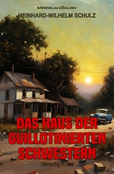 Das Haus der guillotinierten Schwestern – Ein Venedig-Krimi - Meinhard-Wilhelm Schulz