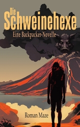 Die Schweinehexe - Eine Backpacker-Novelle - Roman Maze