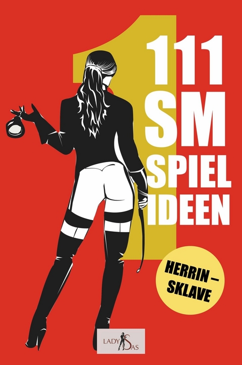 111 SM Spielideen, Herrin - Sklave, Band 1 - Lady Sas