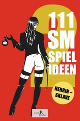 111 SM Spielideen, Herrin - Sklave, Band 2 - Lady Sas