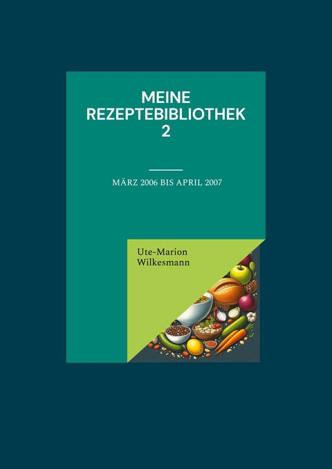 Meine Rezeptebibliothek 2 - Ute-Marion Wilkesmann