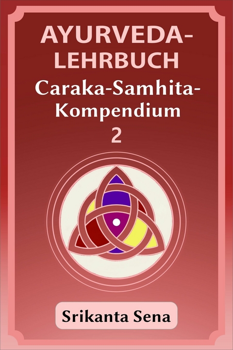 Ayurveda-Lehrbuch: Caraka-Samhita-Kompendium -  Srikanta Sena