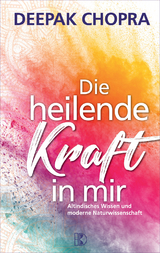 Die heilende Kraft in mir - Deepak Chopra