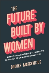 The Future Built by Women - Brooke Markevicius