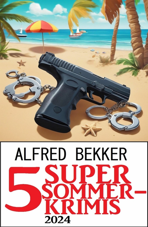 5 Super Sommerkrimis 2024 -  Alfred Bekker