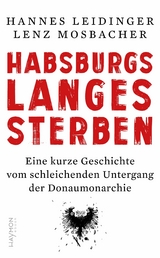 Habsburgs langes Sterben - Hannes Leidinger, Lenz Mosbacher