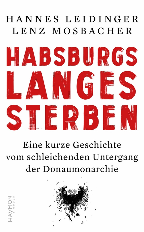 Habsburgs langes Sterben - Hannes Leidinger, Lenz Mosbacher