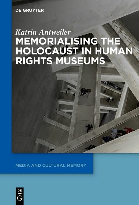 Memorialising the Holocaust in Human Rights Museums - Katrin Antweiler