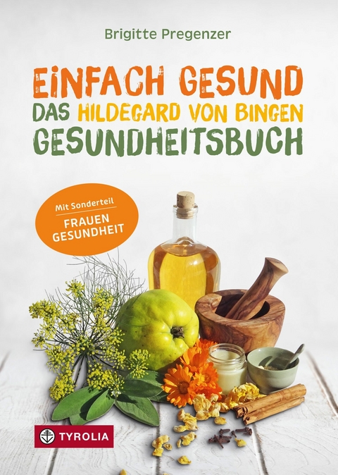 Einfach gesund. Das Hildegard von Bingen Gesundheitsbuch - Brigitte Pregenzer