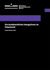 Die kartellrechtliche Zwangslizenz im Patentrecht - Daniel Antonius Hötte