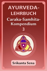 Ayurveda-Lehrbuch: Caraka-Samhita-Kompendium 3 -  Srikanta Sena