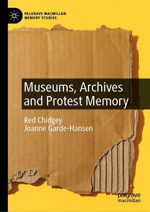 Museums, Archives and Protest Memory - Red Chidgey, Joanne Garde-Hansen