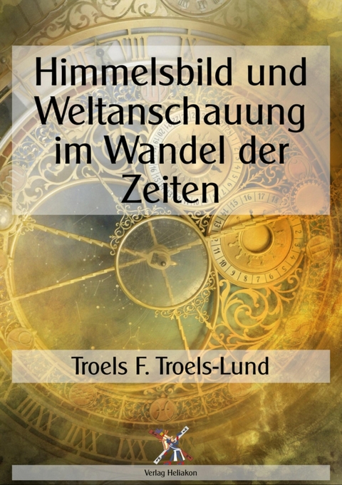 Himmelsbild und Weltanschauung im Wandel der Zeiten - Troel F. Troels-Lund