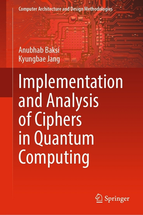 Implementation and Analysis of Ciphers in Quantum Computing - Anubhab Baksi, Kyungbae Jang