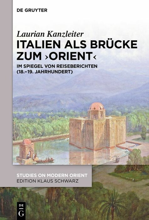 Italien als Brücke zum 'Orient' -  Laurian Kanzleiter