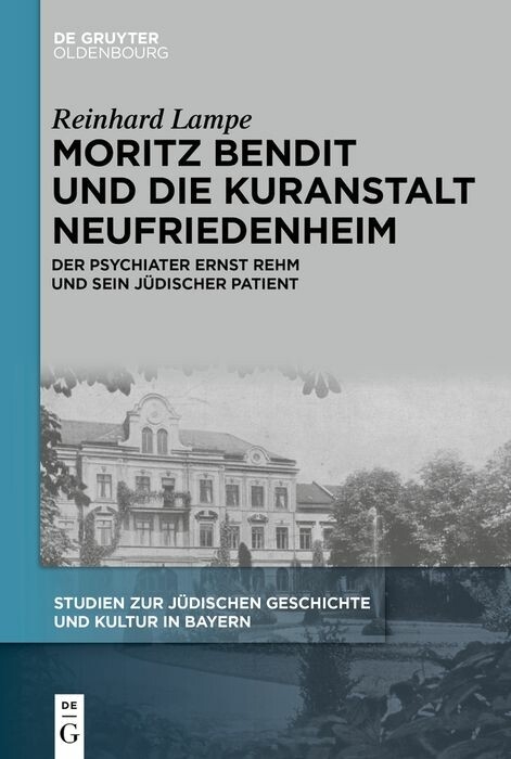 Moritz Bendit und die Kuranstalt Neufriedenheim -  Reinhard Lampe