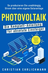 Photovoltaik – Die Komplett-Anleitung für absolute Einsteiger - Christian Ehrlichmann