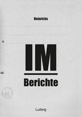 Heinrichs IM-Berichte - Erinnerungen an das DDR -  Heinrichs