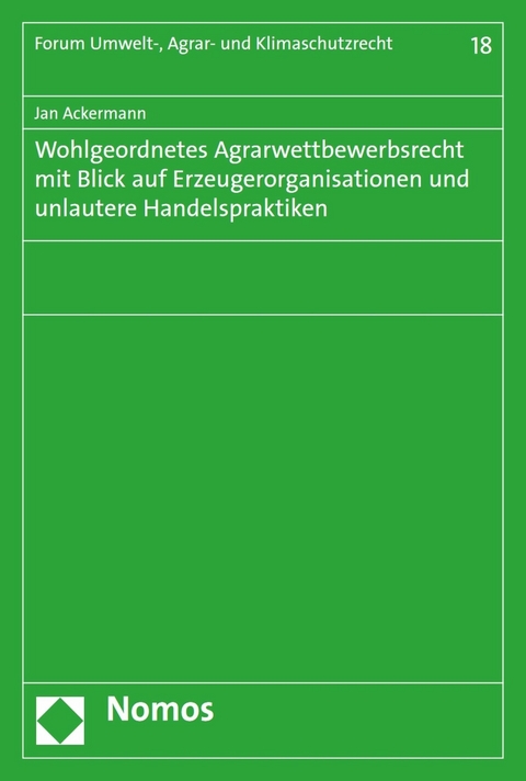 Wohlgeordnetes Agrarwettbewerbsrecht mit Blick auf Erzeugerorganisationen und unlautere Handelspraktiken - Jan Ackermann