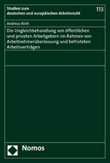 Die Ungleichbehandlung von öffentlichen und privaten Arbeitgebern im Rahmen von Arbeitnehmerüberlassung und befristeten Arbeitsverträgen - Andreas Roth