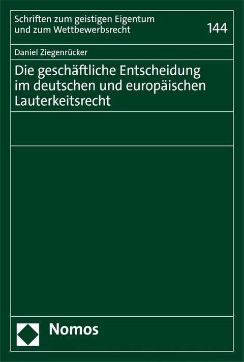 Die geschäftliche Entscheidung im deutschen und europäischen Lauterkeitsrecht - Daniel Ziegenrücker