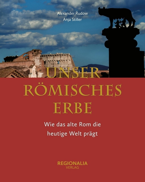 Unser römisches Erbe - Anja Stiller, Alexander Rudow