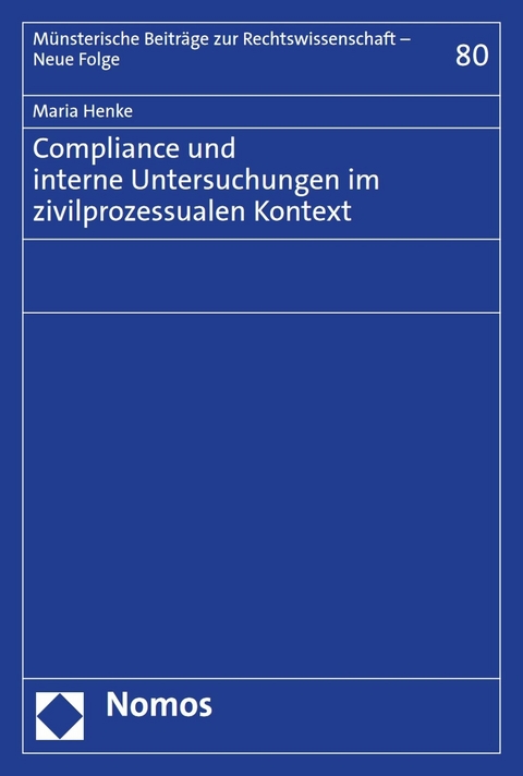 Compliance und interne Untersuchungen im zivilprozessualen Kontext - Maria Henke