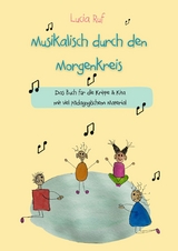 Musikalisch durch den Morgenkreis: Liederbuch - Lucia Ruf