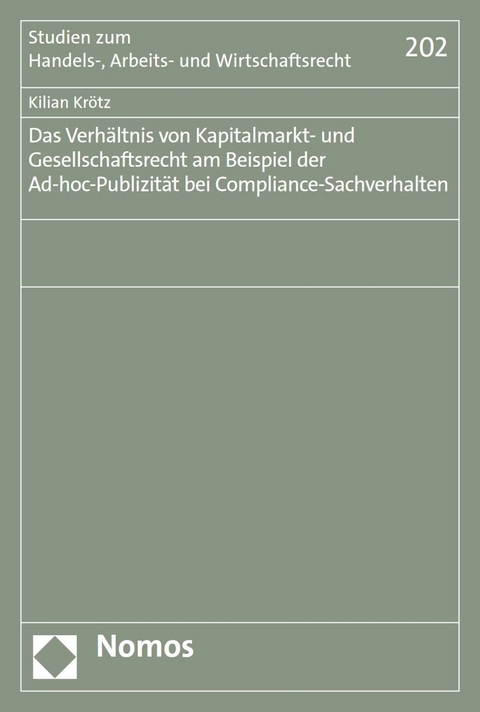 Das Verhältnis von Kapitalmarkt- und Gesellschaftsrecht am Beispiel der Ad-hoc-Publizität bei Compliance-Sachverhalten - Kilian Krötz