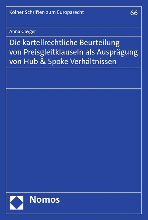 Die kartellrechtliche Beurteilung von Preisgleitklauseln als Ausprägung von Hub & Spoke Verhältnissen - Anna Gayger