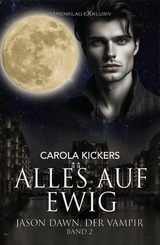 Jason Dawn, der Vampir, Band 2: Alles auf ewig - Carola Kickers