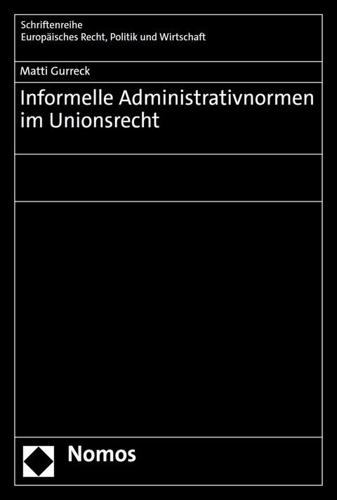 Informelle Administrativnormen im Unionsrecht - Matti Gurreck